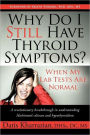 Why Do I Still Have Thyroid Symptoms? When My Lab Tests Are Normal: A Revolutionary Breakthrough In Understanding Hashimoto's Disease and Hypothyroidism