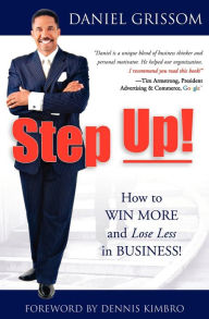 Title: Step Up!: How to Win More and Lose Less in Business!, Author: Daniel Grissom