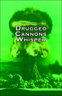 Drugged Cannons Whisper