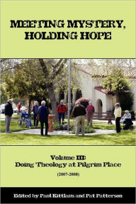 Meeting Mystery, Holding Hope: Doing Theology at Pilgrim Place (Volume III)