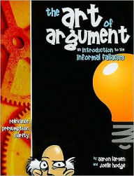 The Art of Argument: An Introduction to the Information Fallacies / Edition 1