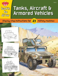 Learn to Draw Tanks, Aircraft & Armored Vehicles: Step-by-step instructions for 23 military machines