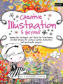 Creative Illustration & Beyond: Inspiring tips, techniques, and ideas for transforming doodled designs into whimsical artistic illustrations and mixed-media projects