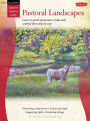 Oil & Acrylic: Pastoral Landscapes: Learn to paint panoramic vistas and colorful flora step by step