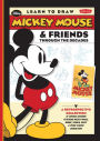 Learn to Draw Mickey Mouse & Friends Through the Decades: A retrospective collection of vintage artwork featuring Mickey Mouse, Minnie, Donald, Goofy & other classic characters