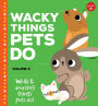 Wacky Things Pets Do-Volume 2: Weird and amazing things pets do!