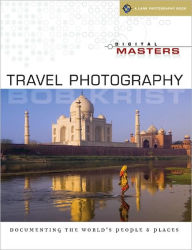 Digital Masters: Travel Photography: Documenting the World's People & Places