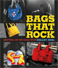 Title: Bags That Rock: Knitting on the Road, Author: Kelley Deal