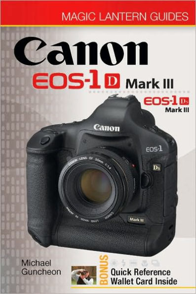 Magic Lantern Guides®: Canon EOS-1D Mark III EOS-1Ds Mark III