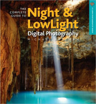 The Complete Guide to Night & Lowlight Digital Photography