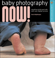 Baby Photography NOW!: Shooting Stylish Portraits with Your Digital Camera