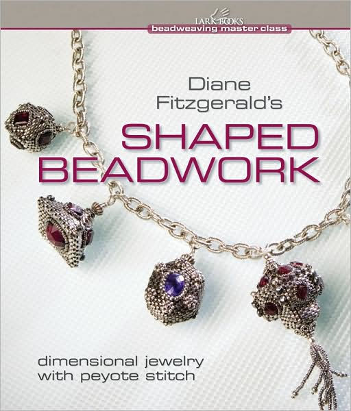 Diane Fitzgerald's Shaped Beadwork: Dimensional Jewelry with Peyote 