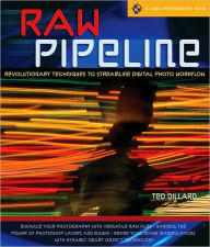 Title: RAW Pipeline: Revolutionary Techniques to Streamline Digital Photo Workflow, Author: Ted Dillard