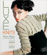 Title: Luxe Knits: Couture Designs to Knit & Crochet, Author: Laura Zukaite