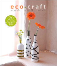 Eco-Craft: Recycle, Recraft, Restyle