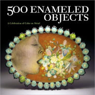 500 Enameled Objects: A Celebration of Color on Metal