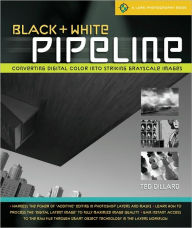 Black & White Pipeline: Converting Digital Color into Striking Grayscale Images (Lark Photography Book Series)