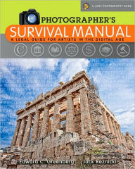 Photographer's Survival Manual: A Legal Guide for Artists in the Digital Age