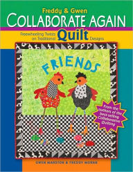 Freddy & Gwen Collaborate Again: Freewheeling Twists on Traditional Quilt Designs
