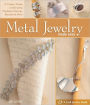 Metal Jewelry Made Easy: A Crafter's Guide to Fabricating Necklaces, Earrings, Bracelets & More