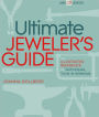 The Ultimate Jeweler's Guide: The Illustrated Reference of Techniques, Tools & Materials