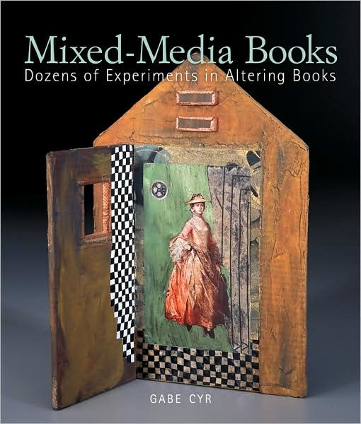 MixedMedia Books Dozens of Experiments in Altering Books by Gabe Cyr