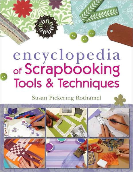 The Encyclopedia of Scrapbooking Tools & Techniques by Susan Pickering  Rothamel 