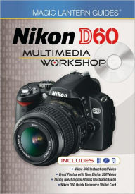 Magic Lantern Guides: Nikon D60 Multimedia Workshop