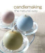 Candlemaking the Natural Way: 31 Projects Made with Soy, Palm & Beeswax