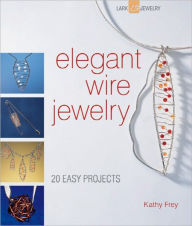 Elegant Wire Jewelry: Contemporary Designs & Creative Techniques