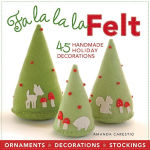 Alternative view 1 of Fa la la la Felt: 45 Handmade Holiday Decorations