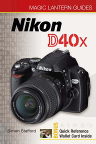 Title: Magic Lantern Guides®: Nikon D40x, Author: Simon Stafford