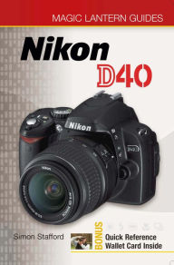 Title: Magic Lantern Guides®: Nikon D40, Author: Simon Stafford