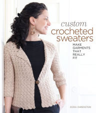 Title: Custom Crocheted Sweaters: Make Garments that Really Fit, Author: Dora Ohrenstein
