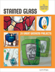 Title: The Weekend Crafter: Stained Glass: 20 Great Weekend Projects, Author: Lynette Wrigley