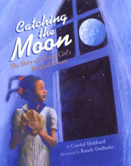 Title: Catching the Moon: The Story of a Young Girl's Baseball Dream, Author: Crystal Hubbard