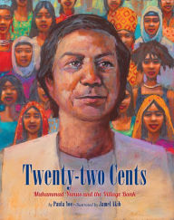 Title: Twenty-Two Cents: Muhammad Yunus and the Village Bank, Author: Paula Yoo