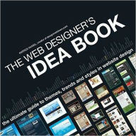 The Web Designer's Idea Book: The Ultimate Guide To Themes, Trends & Styles In Website Design