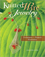 Knitted Wire Jewelry: Techniques. Projects. Inspiration