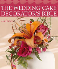 The Wedding Cake Decorator's Bible: A Resource of Mix-and-Match Designs and Embellishments