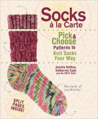 Socks a La Carte: Pick And Choose Patterns To Knit Socks Your Way