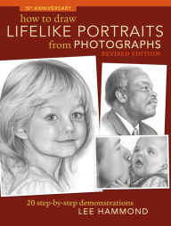 Title: How To Draw Lifelike Portraits From Photographs - Revised: 20 step-by-step demonstrations, Author: Lee Hammond