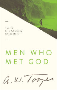 Title: Men Who Met God: Twelve Life-Changing Encounters, Author: A. W. Tozer
