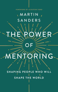 Title: The Power of Mentoring: Shaping People Who will Shape the World, Author: Martin Sanders