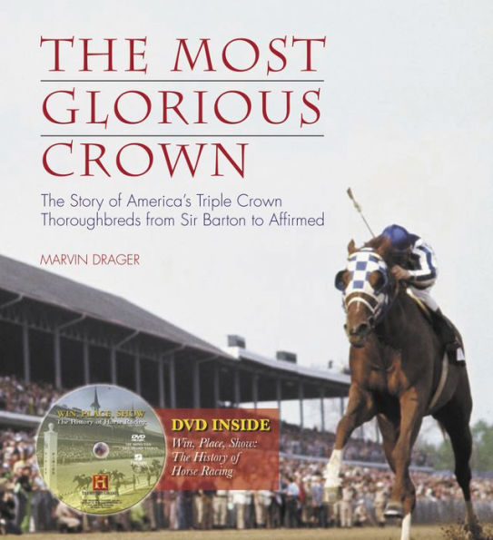 Most Glorious Crown: The Story of America's Triple Crown Thoroughbreds from Sir Barton to Affirmed
