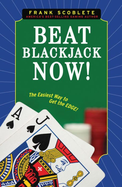 Beat Blackjack Now The Easiest Way To Get The Edge By Frank