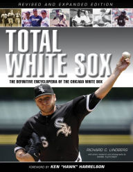 Total White Sox: The Definitive Encyclopedia of the Chicago White Sox