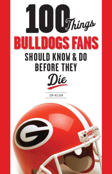 100 Things Bulldogs Fans Should Know & Do Before They Die