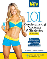 Title: 101 Muscle-Shaping Workouts & Strategies for Women, Author: Muscle & Fitness Hers