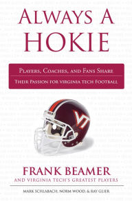 Title: Always a Hokie: Players, Coaches, and Fans Share Their Passion for Virginia Tech Football, Author: Mark Schlabach